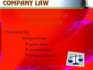 Presented By:
Sarfraz Khan
 Aasim Mushtaq
Muhammad Imtiaz
MeMoranduM of
association
Intelligent Group
 