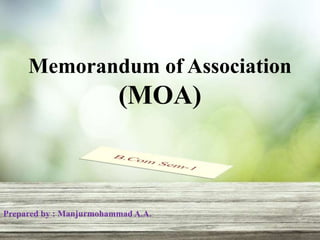 Memorandum of Association
(MOA)
Prepared by : Manjurmohammad A.A.
 