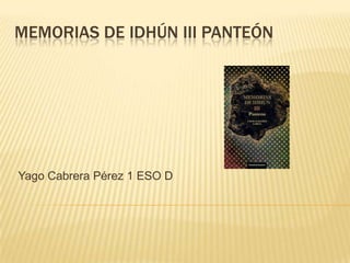 MEMORIAS DE IDHÚN III PANTEÓN

Yago Cabrera Pérez 1 ESO D

 