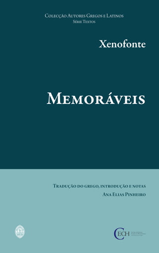 Tradução do grego, introdução e notas
Ana Elias Pinheiro
Memoráveis
Xenofonte
Colecção Autores Gregos e Latinos
Série Textos
 