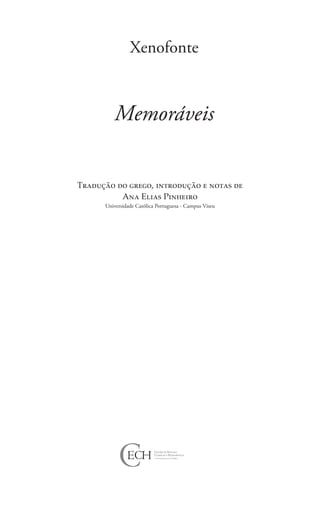 Xenofonte
Memoráveis
Tradução do grego, introdução e notas de
Ana Elias Pinheiro
Universidade Católica Portuguesa - Campus Viseu
 