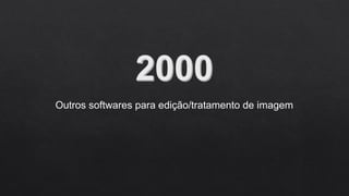 Outros softwares para edição/tratamento de imagem
 