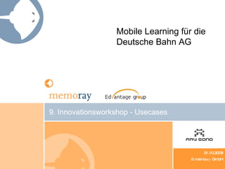 9.  Innovationsworkshop - Usecases ,[object Object],[object Object],Mobile Learning für die Deutsche Bahn AG  