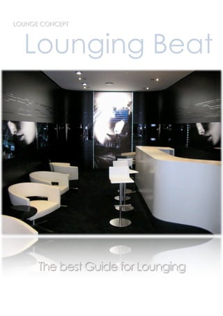 LOUNGE CONCEPT



  Lounging Beat




      The best Guide for Lounging
 