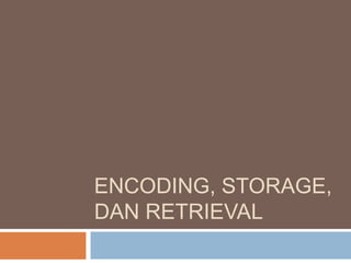 ENCODING, STORAGE,
DAN RETRIEVAL

 