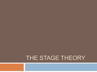 THE STAGE THEORY

 