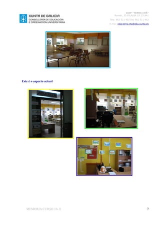 CEIP “TERRA CHÁ”
                              Román, 35 VILALBA CP. 27.841
                          Tela. 982 511 402 Fax 982 511 402
                          E-mai: ceip.terra.cha@edu.xunta.es




Este é o aspecto actual




   MEMORIA CURSO 10-11                                    7
 