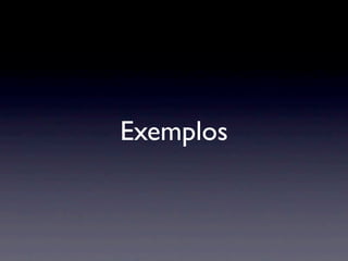 Exemplos
 