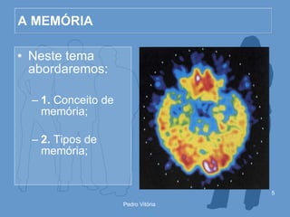 A MEMÓRIA Neste tema abordaremos: 1.  Conceito de memória; 2.  Tipos de memória; 