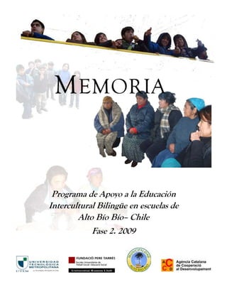 M EMORIA


 Programa de Apoyo a la Educación
Intercultural Bilingüe en escuelas de
        Alto Bío Bío– Chile
            Fase 2. 2009
 