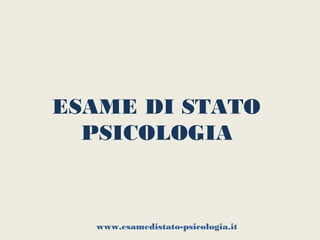 ESAME DI STATO
  PSICOLOGIA



  www.esamedistato-psicologia.it
 
