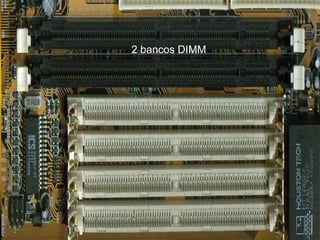 2 bancos DIMM
 