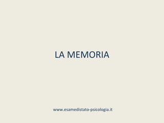 LA MEMORIA




www.esamedistato-psicologia.it
 