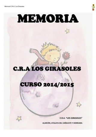 Memoria C.R.A. Los Girasoles
MEMORIA
C.R.A LOS GIRASOLES
CURSO 2014/2015
C.R.A. “LOS GIRASOLES”
ALARCÓN, ATALAYA DEL CAÑAVATE Y HONRUBIA
 