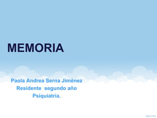 MEMORIA
Paola Andrea Serna Jiménez
Residente segundo año
Psiquiatría.
 