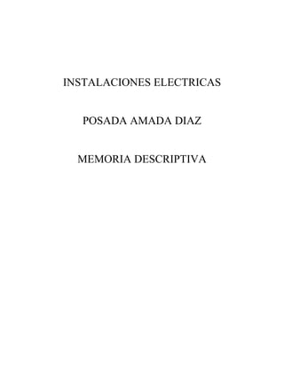 INSTALACIONES ELECTRICAS
POSADA AMADA DIAZ
MEMORIA DESCRIPTIVA
 