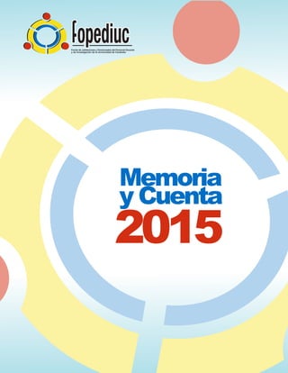 Fondo de Jubilaciones y Pensiones del Personal Docente y de Investigación de la Universidad de Carabobo
1
INFORME ANUAL AÑO 2015
 
