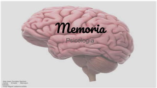 Memoria
Psicología
-Alan Isaac González Martínez
-Carlos Ernesto Marroquin
Estrada
-Victor Miguel Ledesma autista
 