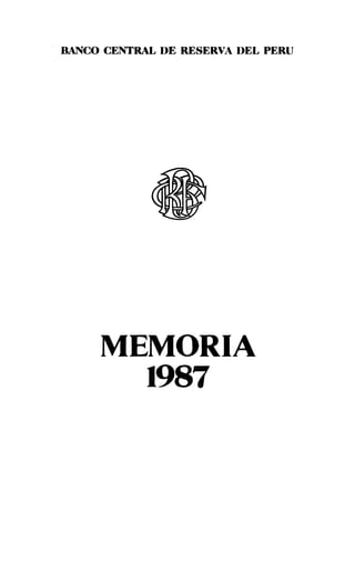 . BANCO CENTRAL DE RESERVA DEL PERU
MEMORIA
1987
 