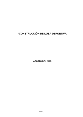 Página 1
“CONSTRUCCIÓN DE LOSA DEPORTIVA
AGOSTO DEL 2000
 