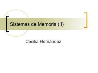 Sistemas de Memoria (II) Cecilia Hernández 