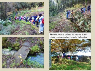 Remontando a ladeira do monte ata o
cimo, onde estaría a muralla defensiva.
 