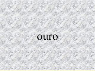ouro
ouro