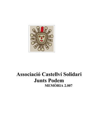 Associació Castellví Solidari
       Junts Podem
            MEMÒRIA 2.007
 