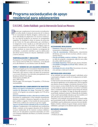 Programa socioeducativo de apoyo
                residencial para adolescentes
                C H I S M E : Centro Habilitado para la Intervención Social con Menores

          P     Programa que complementa la intervención socioeducativa
                que se realiza desde el sistema de protección de la infancia
                de la Comunidad de Madrid, dirigido a adolescentes con
                serias dificultades de adaptación a los recursos residencia-
                les, con especial incidencia en menores no acompañados
                magrebíes. Su finalidad es dotar al sistema de protección
                de un Centro de Día para adolescentes que contribuya a
                su integración social e incida en su adecuado proceso de
                socialización. Para ello, C.H.I.S.M.E. se configura como un
                espacio socioeducativo de referencia, cercano y flexible, en     ACTIVIDADES REALIZADAS
                el que, mediante un marco de relación y un programa de            • Dinámicas: Educación sexual, prevención de drogas, en-
                actividades, se pretende contribuir a que los adolescentes          trenamiento en habilidades sociales.
                descubran nuevas formas de relación, habilidades sociales         • Área de conocimientos: Alfabetización, conocimiento
                y nuevos intereses.                                                 del idioma, ejercicios de lecto-escritura, cálculo y conoci-
                                                                                    mientos básicos.
                TEMPORALIZACIÓN Y UbICACIÓN                                       • Área de actividades creativas y artísticas: Taller de made-
                El programa se ha desarrollado de enero a diciembre, de lu-         ra, taller de serigrafía y estampación, taller de cuero, taller
                nes a viernes entre las 9:00 y las 17:30 horas y se ha ubicado      de arcilla y taller de percusión.
                en la calle Relatores 9, en el distrito Centro de Madrid.         • Actividades deportivas: Fútbol, pin-pon, piscina y bicicleta.
                                                                                  • Actividades no dirigidas en el local: Billar, futbolín y jue-
                PERFIL Y NÚMERO DE LOS USUARIOS ATENDIDOS                           gos de mesa.
                Menores protegidos por la Comunidad de Madrid de entre 14         • Actividades de ocio y al aire libre: Excursiones a la sierra,
                y 17 años, integrados en recursos residenciales de la Red de        cine, patinaje y visitas por la ciudad.
                Protección y que carecen o están a la espera de incorporarse
                a un recurso formativo. Son derivados principalmente de la       METODOLOgÍA APLICADA
                Residencia Infantil Vista Alegre.                                Se ha realizado una intervención grupal e individual, activa
                Total usuarios atendidos: 29.                                    y participativa, dirigida a incidir en la adquisición de habili-
                Sexo: 100% chicos.                                               dades sociales.
                País de origen: 76% marroquíes, 7% españoles y 17% de otras      La intervención se ha estructurado en la medida que se consigue
                nacionalidades.                                                  una relación significativa con los adolescentes. Esto ha supuesto
                                                                                 una relación cercana, de apego y vinculación al proyecto. Se tra-
                VALORACIÓN DEL CUMPLIMIENTO DE ObJETIVOS                         ta de un espacio cercano, donde ellos han sido los protagonistas
                Ofrecer un espacio socioeducativo a menores para la pre-         y se han tenido en cuenta sus intereses y sus ritmos. Con límites
                vención de situaciones de riesgo. Porcentaje de cumpli-          claros y consistentes, han descubierto nuevas formas de relación
                miento: se ha logrado una asistencia regular en el 72% de los    entre iguales y con adultos. Un lugar de desarrollo personal y
                menores.                                                         social donde, mediante la relación y el desarrollo de actividades,
                Potenciar habilidades sociales y educativas en adolescentes.     se han creado oportunidades educativas que han incidido en el
                Porcentaje de cumplimiento: se han realizado semanalmente        adecuado proceso de socialización de los menores.
                distintas actividades y dinámicas, logrando un clima de res-     Asimismo, se ha realizado una programación semanal estable
                peto a adultos y a iguales. Se han resuelto de manera positiva   que ha permitido incidir en distintas áreas de trabajo y que ha
                el 80% de los conflictos de convivencia que han surgido.         contribuido a que los adolescentes conozcan el recurso (posibi-
                Apoyar a la intervención realizada por los recursos de pro-      lidades y límites), ordenen el espacio-tiempo, asuman respon-
                cedencia. Cumplimiento: se ha mantenido una coordinación         sabilidades y participen en los distintos tipos de actividades.
                fluida y continua con los equipos educativos de los distintos
                recursos residenciales de los menores (contacto telefónico       RECURSOS HUMANOS
                diario con los educadores y reuniones mensuales), así como       1 Coordinadora.
                con el Instituto Madrileño del Menor y la Familia (reuniones     2 Educadores.
                trimestrales).                                                   1 Profesora de taller.

           18


Memoria2-2007.indd 18                                                                                                                           9/7/08 20:06:25
 