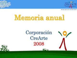 Memoria anual Corporación CreArte  2008 