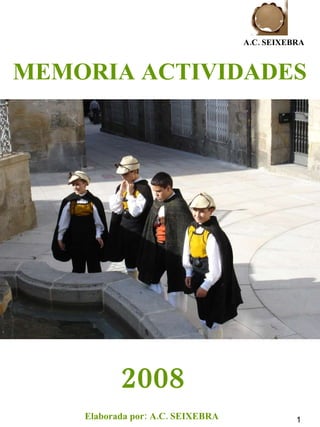 MEMORIA ACTIVIDADES 2008 Elaborada por: A.C. SEIXEBRA 