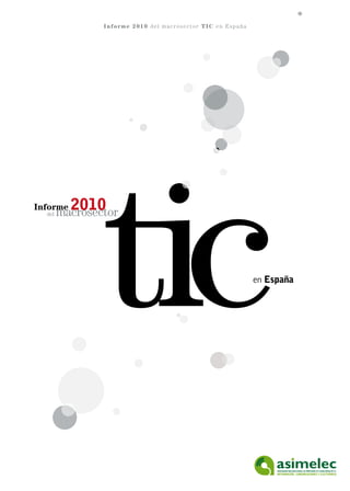Informe 2010 del macrosector TIC en España




                tic
                 i
Informe
  del
          2010
        macrosector




                                                             en España
 