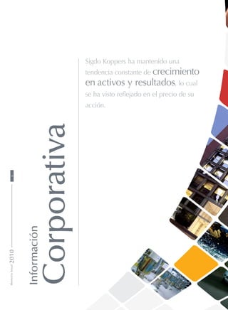 Sigdo Koppers ha mantenido una
tendencia constante de crecimiento
en activos y resultados, lo cual
se ha visto reflejado en el precio de su
acción.
Información
Corporativa
MemoriaAnual20106
 