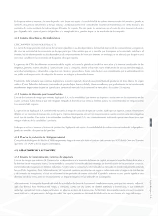En lo que se refiere a insumos y factores de producción, Enaex está sujeta a la variabilidad de los valores internacionales del amoníaco, producto
sensible a los precios del petróleo y del gas natural. Las fluctuaciones en el costo de este insumo son transferidas con cierto desfase a los
contratos de ventas mediante la indexación por fórmulas de reajuste. Por otra parte, las variaciones en el costo de otros insumos relevantes
para la producción, como el precio del petróleo o la energía eléctrica, pueden impactar los resultados de la compañía.
4.2.2 Industria Línea Blanca y Electrodomésticos
CTI Compañía Tecno Industrial (CTI)
Un factor de riesgo presente en el sector de los bienes durables es su alta dependencia del nivel de ingreso de los consumidores y, en general,
del nivel de actividad de las economías en las que participa. Cabe señalar que en la medida que la empresa se ha orientado más hacia el
exterior, ha ido disminuyendo su alta dependencia al comportamiento del mercado interno, sin embargo, se ve afectada por lo que ocurra
con estas variables en las economías de los países a los que exporta.
La apertura de CTI a las diferentes economías de la región, así como la globalización de los mercados y la internacionalización de las
empresas, presenta nuevos desafíos y oportunidades para la compañía, donde se hace necesario el desarrollo de asociaciones estratégicas,
acuerdos tecnológicos, y desarrollos conjuntos con clientes y proveedores. Todos estos factores son considerados por la administración en
sus políticas de exportación, de adopción de nuevas tecnologías y desarrollos futuros.
Finalmente, debe señalarse que continúa la presencia a niveles regional y local de una oferta fluida de productos de línea blanca de origen
asiático (China, Tailandia e Indonesia), con niveles de precios bajos, buena calidad y diseños modernos, que gradualmente los ha transformado
en referentes importantes de precios y productos, tanto en el mercado local como en los mercados a los cuales CTI exporta.
4.2.3 Industria de Materiales para Envases Flexibles
Uno de los factores de riesgo que enfrenta Sigdopack S.A. es la sensibilidad que tienen sus ingresos a variaciones en las economías en las
cuales participa. Cabe destacar que este riesgo es mitigado al diversificar sus ventas a distintos países, no concentrándose en ninguno como
foco esencial del negocio.
La operación de Sigdopack S.A. también está expuesta al riesgo de variación de tipos de cambio, dado que sus ingresos, costos e inversiones
difieren en las monedas de transacción, por lo que la empresa está expuesta a incurrir en mayores costos cuando ocurren variaciones negativas
en el tipo de cambio. Para evitar la incertidumbre cambiaria Sigdopack S.A. está constantemente realizando operaciones financieras que
mitigan el efecto de la variabilidad cambiaria.
En lo que se refiere a insumos y factores de producción, Sigdopack está sujeta a la variabilidad de los valores internacionales del polipropileno,
producto sensible a los precios del petróleo.
4.2.4 El sector de producción de Hidrógeno industrial
Compañía de Hidrógeno del Bío Bío (CHBB) no presenta riesgos de mercado dado el carácter del contrato tipo BOT (Build, Own and Transfer)
que tiene con ENAP y de los seguros contratados.
4.3) Área Comercial y Automotriz
4.3.1 Industria de Comercialización y Arriendo de Maquinaria
Uno de los riesgos que enfrenta SK Comercial es su dependencia a la inversión de bienes de capital, en especial aquellas filiales dedicadas a
la distribución de maquinaria nueva. En ese sentido la compañía ha establecido una estrategia de diversificación de los productos y marcas,
comercializando maquinaria en distintas industrias. Por otro lado, la compañía ha diversificado los mercados en donde está presente, estando
hoy en Chile, Argentina y Perú. Adicionalmente, SK Comercial mantiene un estructura de negocio balanceada entre el negocio de distribución
y de arriendo de maquinaria, el cual se ve favorecido en periodos de menor actividad. Cuando lo anterior ocurre, puede significar una
disminución de la venta, pero no necesariamente un impacto negativo en las utilidades de la compañía.
Adicionalmente, la compañía depende del nivel de actividad en las áreas de la economía donde tiene mayor participación: minería, industrial,
agrícola y forestal. Para minimizar este riesgo, la compañía cuenta con una cartera de clientes atomizada y diversificada, lo que constituye
un hedge operacional frente a bajas particulares en algunos sectores de la economía. Así también, la compañía cuenta con un importante
servicio técnico y de post-venta a lo largo de todo Chile, que le permite un alto nivel de fidelización de sus clientes a lo largo del tiempo.
181SigdoKoppersS.A.
 