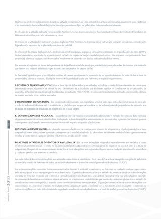 El activo fijo se deprecia linealmente durante su vida útil económica. Las vidas útiles de los activos son revisadas anualmente para establecer
si se mantienen o han cambiado las condiciones que permitieron fijar las vidas útiles determinadas inicialmente.
En el caso de la afiliada indirecta Ferrocarril del Pacífico S.A., las depreciaciones se han calculado en base del método de unidades de
kilómetros recorridos por cada locomotora y carro.
En el caso de la afiliada directa Enaex S.A., para la planta Prillex América, la depreciación se calcula por unidades producidas, considerando
la producción esperada de la planta durante toda su vida útil.
En el caso de la afiliada Sigdopack S.A., la depreciación de máquinas, equipos y otros activos utilizados en la producción de films BOPP y
Nylon biorientado, se calcula de acuerdo con el método de depreciación por unidades producidas. Los restantes componentes del ítem
propiedad, plantas y equipos, son depreciados linealmente de acuerdo con la vida útil estimada de los bienes.
Los terrenos se registran de forma independiente de los edificios o instalaciones que puedan estar asentadas sobre los mismos y se entiende
que tienen una vida útil indefinida, y por lo tanto, no son objetos de depreciación.
La Sociedad Sigdo Koppers y sus afiliadas evalúan, al menos anualmente, la existencia de un posible deterioro de valor de los activos de
propiedades, plantas y equipos. Cualquier reverso de la pérdida de valor por deterioro, se registra en patrimonio.
i) Costos de financiamiento - En los activos fijos de la Sociedad y sus afiliadas, se incluye el costo de financiamiento incurrido para
la construcción y/o adquisición de bienes de uso. Dicho costo se activa hasta que los bienes queden en condiciones de ser utilizables, de
acuerdo a la Norma Internacionales de Contabilidad (en adelante “NIC”) N°23. El concepto financiamiento activado, corresponde a la tasa
de interés asociada a los créditos asociados.
j) Propiedades de inversión - Las propiedades de inversión son registradas al valor justo, que refleja las condiciones de mercado
a la fecha del estado de situación. Las utilidades o pérdidas que surgen de cambios en los valores justos de propiedades de inversión son
incluidas en el estado de resultados en el ejercicio en el cual surgen.
k) Combinaciones de negocios - Las combinaciones de negocios son contabilizadas usando el método de compras. Esto involucra
el reconocimiento de activos identificables (incluyendo activos intangibles anteriormente no reconocidos) y pasivos (incluyendo pasivos
contingentes y excluyendo reestructuraciones futuras) del negocio adquirido al valor justo.
l) Plusvalía (menor valor) – La plusvalía representa la diferencia positiva entre el costo de adquisición y el valor justo de los activos
adquiridos identificables, pasivos y pasivos contingentes de la entidad adquirida. La plusvalía es inicialmente medida al costo y posteriormente
medida al costo menos cualquier pérdida por deterioro, en el caso de existir.
m) Activos intangibles distintos de la plusvalía - Los activos intangibles adquiridos separadamente son medidos al costo
en el reconocimiento inicial. El costo de los activos intangibles adquiridos en combinaciones de negocios es su valor justo a la fecha de
adquisición. Después de su reconocimiento inicial, los activos intangibles son registrados al costo menos cualquier amortización acumulada
y cualquier pérdida por deterioro acumulada.
Las vidas útiles de los activos intangibles son señaladas como finitas e indefinidas. En el caso de los activos intangibles con vida útil indefinida
se realiza la prueba de deterioro de valor, ya sea individualmente o a nivel de unidad generadora de efectivo. (“UGE”).
Los activos intangibles con vidas finitas son amortizados durante la vida útil económica y su deterioro es evaluado cada vez que existen
indicadores que el activo intangible puede estar deteriorado. El periodo de amortización y el método de amortización de un activo intangible
con vida útil finita son revisados por lo menos al cierre de cada ejercicio financiero. Los cambios esperados en la vida útil o el patrón esperado
de consumo de beneficios económicos futuros incluidos en el activo son contabilizados por medio de cambio en el ejercicio o método de
amortización, como corresponda, y tratados como cambios en estimaciones contables. El gasto por amortización de activos intangibles con
vidas finitas es reconocido en el estado de resultados en la categoría de gastos consistente con la función del activo intangible. El deterioro de
activos intangibles con vidas útiles indefinidas es probado anualmente o individualmente o al nivel de unidad generadora de efectivo (“UGE”).
MemoriaAnual201088
 