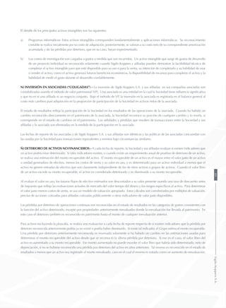 El detalle de los principales activos intangibles son los siguientes:
a)	 Programas informáticos: Estos activos intangibles corresponden fundamentalmente a aplicaciones informáticas. Su reconocimiento
contable se realiza inicialmente por su costo de adquisición, posteriormente, se valoran a su costo neto de su correspondiente amortización
acumulada y de las pérdidas por deterioro, que en su caso, hayan experimentado.
b)	 Los costos de investigación son cargados a gastos a medida que son incurridos. Un activo intangible que surge de gastos de desarrollo
de un proyecto individual es reconocido solamente cuando Sigdo Koppers y afiliadas pueden demostrar la factibilidad técnica de
completar el activo intangible para que esté disponible para su uso o para la venta, su intención de completarlo y su habilidad de usar
o vender el activo, como el activo generará futuros beneficios económicos, la disponibilidad de recursos para completar el activo y la
habilidad de medir el gasto durante el desarrollo confiablemente.
n) Inversión en asociadas (“coligadas”) - La inversión de Sigdo Koppers S.A. y sus afiliadas en sus compañías asociadas son
contabilizadas usando el método de valor patrimonial (VP). Una asociada es una entidad en la cual la Sociedad tiene influencia significativa
y que no es ni una afiliada ni un negocio conjunto. Bajo el método de VP, la inversión en la asociada es registrada en el balance general al
costo más cambios post adquisición en la proporción de participación de la Sociedad en activos netos de la asociada.
El estado de resultados refleja la participación de la Sociedad en los resultados de las operaciones de la asociada. Cuando ha habido un
cambio reconocido directamente en el patrimonio de la asociada, la Sociedad reconoce su porción de cualquier cambio y lo revela, si
corresponde en el estado de cambios en el patrimonio. Las utilidades y pérdidas que resulten de transacciones entre la Sociedad y sus
afiliadas y la asociada son eliminadas en la medida de la participación en la asociada.
Las fechas de reporte de las asociadas y de Sigdo Koppers S.A. y sus afiliadas son idénticas y las políticas de las asociadas concuerdan con
las usadas por la Sociedad para transacciones equivalentes y eventos bajo circunstancias similares.
ñ) Deterioro de activos no financieros - A cada fecha de reporte, la Sociedad y sus afiliadas evalúan si existen indicadores que
un activo podría estar deteriorado. Si tales indicadores existen, o cuando existe un requerimiento anual de pruebas de deterioro de un activo,
se realiza una estimación del monto recuperable del activo. El monto recuperable de un activo es el mayor entre el valor justo de un activo
o unidad generadora de efectivo, menos los costos de venta y su valor en uso, y es determinado para un activo individual a menos que el
activo no genere entradas de efectivo que son claramente independiente de los de otros activos o grupos de activos. Cuando el valor libro
de un activo excede su monto recuperable, el activo es considerado deteriorado y es disminuido a su monto recuperable.
Al evaluar el valor en uso, los futuros flujos de efectivo estimados son descontados a su valor presente usando una tasa de descuento antes
de impuesto que refleja las evaluaciones actuales de mercado del valor tiempo del dinero y los riesgos específicos al activo. Para determinar
el valor justo menos costos de venta, se usa un modelo de valuación apropiado. Estos cálculos son corroborados por múltiplos de valuación,
precios de acciones cotizadas para afiliadas cotizadas públicamente u otros indicadores de valor justo disponibles.
Las pérdidas por deterioro de operaciones continuas son reconocidas en el estado de resultados en las categorías de gastos consistentes con
la función del activo deteriorado, excepto por propiedades anteriormente reevaluadas donde la reevaluación fue llevada al patrimonio. En
este caso el deterioro también es reconocido en patrimonio hasta el monto de cualquier reevaluación anterior.
Para activos excluyendo la plusvalía, se realiza una evaluación a cada fecha de reporte respecto de si existen indicadores que la pérdida por
deterioro reconocida anteriormente podría ya no existir o podría haber disminuido. Si existe tal indicador, el Grupo estima el monto recuperable.
Una pérdida por deterioro anteriormente reconocida es reversada solamente si ha habido un cambio en las estimaciones usadas para
determinar el monto recuperable del activo desde que se reconoció la última pérdida por deterioro. Si ese es el caso, el valor libro del
activo es aumentado a su monto recuperable. Ese monto aumentado no puede exceder el valor libro que habría sido determinado, neto de
depreciación, si no se hubiese reconocido una pérdida por deterioro del activo en años anteriores. Tal reverso es reconocido en el estado de
resultados a menos que un activo sea registrado al monto reevaluado, caso en el cual el reverso es tratado como un aumento de reevaluación.
89SigdoKoppersS.A.
 