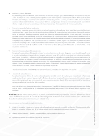 •	 Préstamos y cuentas por cobrar
	 Los préstamos y cuentas a cobrar son activos financieros no derivados con pagos fijos o determinables que no cotizan en un mercado
activo. Se incluyen en activos corrientes, excepto aquellos con vencimiento superior a 12 meses desde la fecha del estado de situación
financiera consolidado, que se clasifican como activos no corrientes. Los préstamos y cuentas por cobrar se miden al costo amortizado
usando el método de interés efectivo, menos cualquier deterioro. Los ingresos por intereses se reconocen aplicando la tasa de interés
efectiva, excepto por las cuentas por cobrar a corto plazo en caso de que el reconocimiento de intereses sea inmaterial.
•	 Inversiones mantenidas hasta su vencimiento
	 Las inversiones mantenidas hasta su vencimiento son activos financieros no derivados que tienen pagos fijos o determinables, tienen
vencimientos fijos, y que el Grupo tiene la intención positiva y habilidad de mantenerlos hasta su vencimiento. Luego de la medición
inicial, las inversiones financieras mantenidas hasta su vencimiento son posteriormente medidas al costo amortizado. Este costo es
calculado como el monto inicialmente reconocido menos prepagos de capital, más o menos la amortización acumulada usando el
método de la tasa de interés efectiva de cualquier diferencia entre el monto inicialmente reconocido y el monto al vencimiento, menos
cualquier provisión por deterioro. Este cálculo incluye todas las comisiones y “puntos” pagados o recibidos entre las partes en el contrato
que son una parte integral de la tasa efectiva de interés, costos de transacción y todas las primas y descuentos. Las utilidades o pérdidas
son reconocidas en el estado de resultados cuando las inversiones son dadas de baja o están deterioradas, así como también a través
del proceso amortización.
•	 Inversiones financieras disponibles para la venta
	 Los activos financieros disponibles para la venta son los activos financieros no derivados designados como disponibles para la venta
o no están clasificados en ninguna de las tres categorías anteriores. Luego de la medición inicial, los activos financieros disponibles
para la venta son medidos a valor justo con las utilidades o pérdidas no realizadas reconocidas directamente en patrimonio en la
reserva de utilidades no realizadas. Cuando la inversión es enajenada, las utilidades o pérdidas acumuladas previamente reconocidas
en patrimonio son reconocidas en el estado de resultados. Los intereses ganados o pagados sobre la inversión son reportados como
ingresos o gastos por intereses usando la tasa efectiva de interés. Los dividendos ganados son reconocidos en el estado de resultados
como ‘Dividendos recibidos’ cuando el derecho de pago ha sido establecido.
	 31 de diciembre de 2010, existen MUS$ 31 de activos financieros clasificados como disponibles para la venta.
•	 Deterioro de activos financieros
	 Los activos financieros, distintos de aquellos valorizados a valor razonable a través de resultados, son evaluados a la fecha de cada
estado de situación para establecer la presencia de indicadores de deterioro. Los activos financieros se encuentran deteriorados cuando
existe evidencia objetiva de que, como resultado de uno o más eventos ocurridos después del reconocimiento inicial, los flujos futuros
de caja estimados de la inversión han sido impactados.
	 En el caso de los activos financieros valorizados al costo amortizado, la pérdida por deterioro corresponde a la diferencia entre el valor
libro del activo y el valor presente de los flujos futuros de caja estimados, descontados a la tasa de interés efectiva original del activo
financiero.
p) Existencias - Las materias primas, productos en proceso, productos terminados y repuestos están valorizados al menor valor entre el
costo o el valor neto de realización. El valor neto de realización representa el valor estimado de venta del inventario menos todos los costos
de producción faltantes y los costos necesarios para realizar la venta.
Las existencias se valorizan según los siguientes métodos:
(i)	 Productos terminados y productos en proceso están valorizados al costo promedio mensual de producción. El costo promedio de los
productos terminados incluye el valor de las materias primas, mano de obra y gastos indirectos de fabricación.
(ii)	 Materias primas, materiales y repuestos son valorizados al costo promedio de adquisición.
(iii)	 Existencias en tránsito están valorizadas al costo de adquisición.
91SigdoKoppersS.A.
 