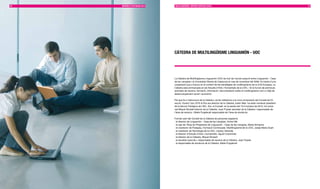 56   MEMÒRIA D’ACTUACIÓ 2010   MULTILIngüISME I SERvEIS ESPECIALITzATS                                                                 57




                               CàTEDRA DE MULTILIngüISME LIngUAMÓn - UOC




                               La Càtedra de Multilingüisme Linguamón-UOC és fruit de l’acord subscrit entre Linguamón - Casa
                               de les Llengües i la Universitat Oberta de Catalunya el mes de novembre del 2006. Es tracta d’una
                               cooperació que s’inscriu en el context de les estratègies de multilingüisme de la Unió Europea. La
                               Càtedra està emmarcada en els Estudis d’Arts i Humanitats de la UOC, i té la funció de promoure
                               activitats de recerca, formació, informació i documentació sobre el multilingüisme com a mitjà de
                               desenvolupament social i econòmic.

                               Pel que fa a l’estructura de la Càtedra, cal fer referència a la nova composició del Consell de Di-
                               recció. Durant l’any 2010 el fins ara director de la Càtedra, Isidor Marí, ha estat nomenat president
                               de la Secció Filològica de l’IEC. Així, el Consell, en la sessió del 19 d’octubre de 2010, ha nome-
                               nat Miquel Strubell director de la Càtedra, Joan Pujolar secretari de la Càtedra i responsable de
                               l’àrea de recerca, i Maite Puigdevall responsable de l’àrea de docència.

                               Formen part del Consell de la Càtedra les persones següents:
                               · el director de Linguamón - Casa de les Llengües, Antoni Mir
                               · la cap de l’Àrea de Programes de Linguamón - Casa de les Llengües, Marta Xirinachs
                               · el vicerector de Postgrau, Formació Continuada i Multilingüisme de la UOC, Josep Maria Duart
                               · el vicerector de Tecnologia de la UOC, Llorenç Valverde
                               · el director d’Estudis d’Arts i Humanitats, Agustí Colomines
                               · el director de la Càtedra, Miquel Strubell
                               · el secretari executiu i responsable de recerca de la Càtedra, Joan Pujolar
                               · la responsable de docència de la Càtedra, Maite Puigdevall
 