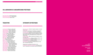 118                                                                                          MEMÒRIA D’ACTUACIÓ 2010    EQUIP I COL·LABORADORS                     119




COL·LABORADORS DE LIngUAMÓn BOnES PRàCTIQUES



David Casals Andreu. Àmbit associacionisme
Montserrat Pruna i Mercader. Àmbit educació
Andreu Pulido Bazaga. Revisió i edició




TRADUCTORS                                       ESTUDIAnTS En PRàCTIQUES



Asmaa Aouattah.Traductora català-amazic          Sílvia Grisó i Sayas. Estudis de Lingüística Aplicada. Universitat
Hassan Bouhouch. Traductor català-àrab           Pompeu Fabra
Carles Castellanos. Traductor català-amazic      Denis Zheryakov. Estudiant de la Qualificació complementària
Stefania Ciminelli. Traductora català-italià     en “Llengua i cultura catalanes”. Universitat de Heidelberg
Cristina Di Bartolo. Traductora català-italià    Nadia El-Yousseph. Màster Oficial Ciència Cognitiva i Llenguat-
Paul Taylor. Traductor català-anglès             ge, universitats de Barcelona, Autònoma de Barcelona, Pompeu
Estibaliz Lizaso. Traductora català-basc         Fabra, Girona i Rovira i Virgili (gestionat per la Facultat de Filo-
Nora Alejos. Traductora català-basc              sofia de la UB)
Karmen Louzao. Traductora català-gallec          Cristina Di Bartolo. Màster en Gestió de la Immigració. Universi-
Maria Pazos. Traductora català-gallec            tat Pompeu Fabra
Meic Haines. Traductor català-gal·lès            Bernat Martinez i Palacin. Postgrau en Política Lingüística i Ges-
Yi Lin. Traductor català-xinès                   tió del Multilingüisme. Universitat de Barcelona
Ming Yao. Traductor català-xinès                 Montse Vancells i Flotats. Postgrau en Política Lingüística i Ges-
Martine Lucas. Traductora català-francès         tió del Multilingüisme. Universitat de Barcelona
Antoine Vorel. Traductor català-francès          Esther Madrona. Llicenciatura en Publicitat i Relacions Públi-
Christian Ojeda. Traductor català-guaraní        ques. Universitat Pompeu Fabra
Susanne Pospiech. Traductora català-alemany
João Carlos Piroto. Traductor català-portuguès   Assessorament a estudiants de Grau 2009 - 2010
                                                                                                                                                                Edició
Imad Selo Mardini. Traductor català-àrab         Eva Maciocco, Alba de Toro i Cristina Ruiz. Llicenciatura de Tra-
                                                                                                                                                         Linguamón –
Dietmar Obermüller. Traductor català-alemany     ducció i Interpretació de la Universitat Autònoma de Barcelona
                                                                                                                                                 Casa de les Llengües
Karla Andrade. Traductora català-portuguès
Hassan Akioud. Traductor català-amazic
                                                                                                                                                        Disseny gràfic
Anna Fernàndez. Traductora català-castellà
                                                                                                                                                              gira.ws
Adolf Fuertes. Traductor català-castellà
Núria Riambau. Traductora català-castellà
                                                                                                                                                            Impressió
                                                                                                                                                            Nova Era
 