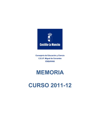 Consejería de Educación y Ciencia
     C.E.I.P. Miguel de Cervantes
             ESQUIVIAS




  MEMORIA

CURSO 2011-12
 