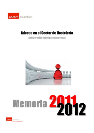 Adecco en el Sector de Hostelería
     (Colaboración Principales Empresas)




Memoria                 2011
                         2012
 