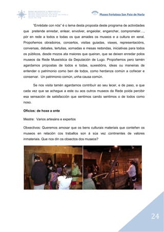 Museo Fortaleza San Paio de Narla



        “Enrédate con nós” é o lema desta proposta deste programa de actividades
que ...