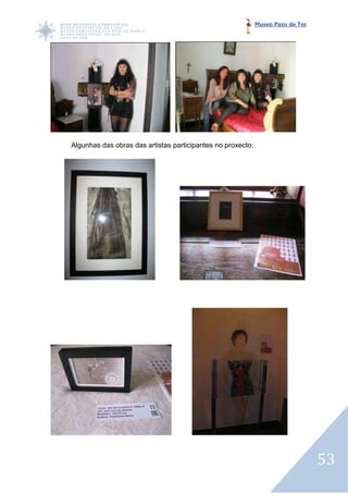 Museo Pazo de Tor




Algunhas das obras das artistas participantes no proxecto:




                                                                                 53
 