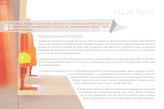 Memòria Anual 2012
¿Què fem?
Subministrament Elèctric
Adaptar-se a la nova situació de mercat l’any 2012 ha suposat un repte per a Nexus Energía, atesa l’extrema
conjuntura industrial i empresarial experimentada a Espanya. No obstant això, l’esperit innovador de Nexus
Energía ha convertit el creixent problema dels impagats en una oportunitat i ha llançat el seu nou producte
Prepagament, que permet al consumidor obtenir millors condicions ja que s’elimina tant el cost financer
com el risc per a la comercialitzadora.
L’empresa va tancar el 2012 a Espanya amb una mica més de 29.000 punts de subministrament i 2.168 GWh/
any de subministrament elèctric, mentre que a Alemanya es van subministrar 720 GWh/any a 8.197 punts
de subministrament.
La cartera de l’empresa matriu, molt diversificada entre institucions públiques, grans empreses, pimes i
consumidors domèstics, i un repartiment equilibrat entre contractes a preu fix i
variable (42% del total), aporta solidesa al futur de la companyia. A més, Nexus
Energía subministra electricitat a altres comercialitzadors a través de con-
tractes bilaterals físics per un volum de 618 GWh/any.
El 2012 Nexus Energía va reformar la figura de les delegacions per buscar
la proximitat de la companyia amb els seus clients. També va implan-
tar un nou organigrama, així com nous procediments que permeten
donar una atenció als seus clients de manera més personalitzada.
Grup Nexus Energía va tancar l’any 2012 amb una mica més de 37.000 punts de
subministrament i gairebé 3.000 GWh/any de subministrament elèctric, entre
Espanya i Alemanya.
Memòria Anual 2012
 