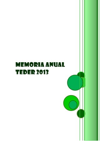 MEMORIA ANUAL
TEDER 2013

 