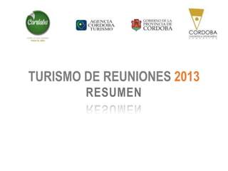 TURISMO DE REUNIONES 2013
RESUMEN

 