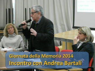 Giornata della Memoria 2014

Incontro con Andrea Bartali

 