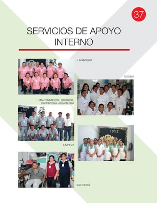 37
SERVICIOS DE APOYO
INTERNO
LAVANDERIA
COCINA
MANTENIMIENTO: HERRERÍA,
CARPINTERÍA, ALBAÑILERÍA
LIMPIEZA
SASTRERÍA
 