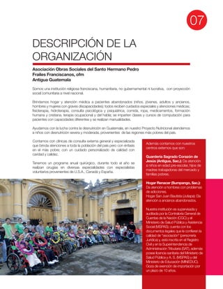 Asociación Obras Sociales del Santo Hermano Pedro
Frailes Franciscanos, ofm
Antigua Guatemala
Guardería Sagrado Corazón de
Jesús (Antigua, Sac.):
familias pobres.
Hogar Renacer (Sumpango, Sac.):
 