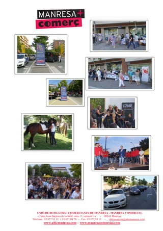 UNIÓ DE BOTIGUERS I COMERCIANTS DE MANRESA - MANRESA COMERCIAL
c/ Sant Joan Baptista de la Salle, núm.11, entresòl 1a - 08241 Manresa
Telèfons: 93 872 93 15 i 93 872 08 79 - Fax: 93 872 93 15 - ubicmanresa@ubicmanresa.com
www.ubicmanresa.com – www.manresacomercial.com
 